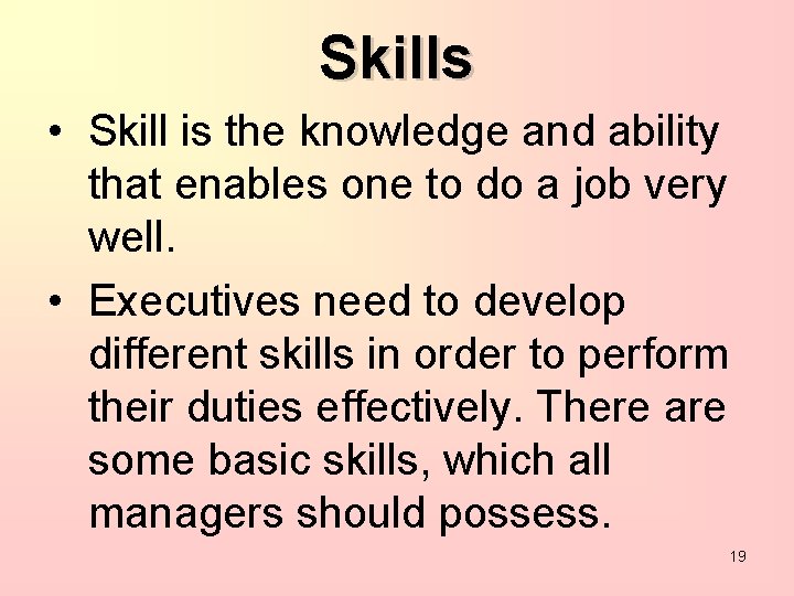 Skills • Skill is the knowledge and ability that enables one to do a