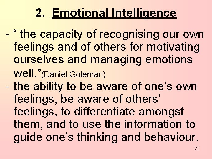 2. Emotional Intelligence - “ the capacity of recognising our own feelings and of