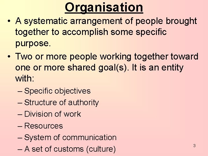 Organisation • A systematic arrangement of people brought together to accomplish some specific purpose.