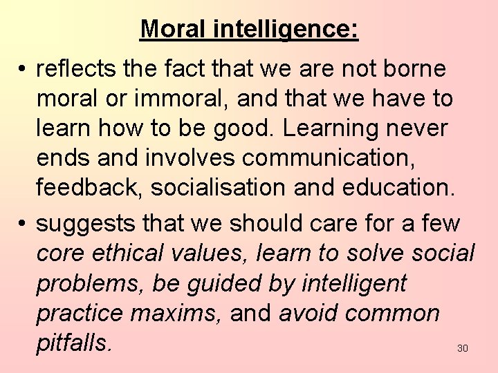 Moral intelligence: • reflects the fact that we are not borne moral or immoral,