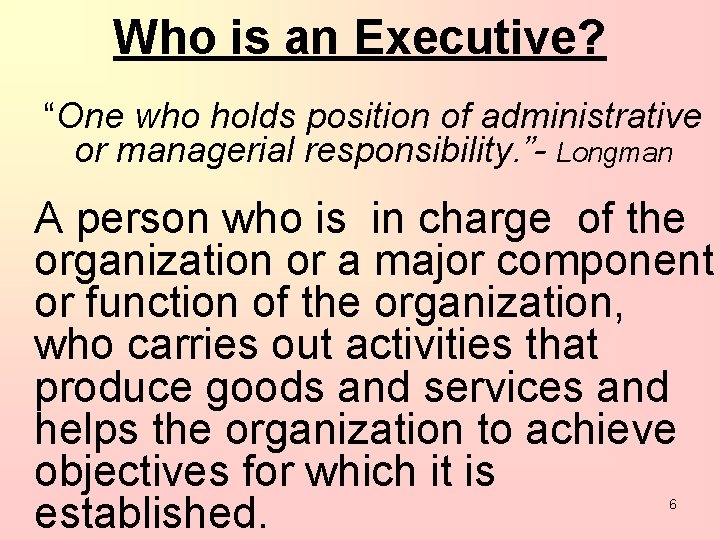 Who is an Executive? “One who holds position of administrative or managerial responsibility. ”-
