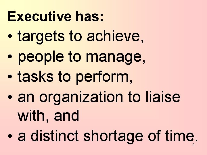 Executive has: • • targets to achieve, people to manage, tasks to perform, an
