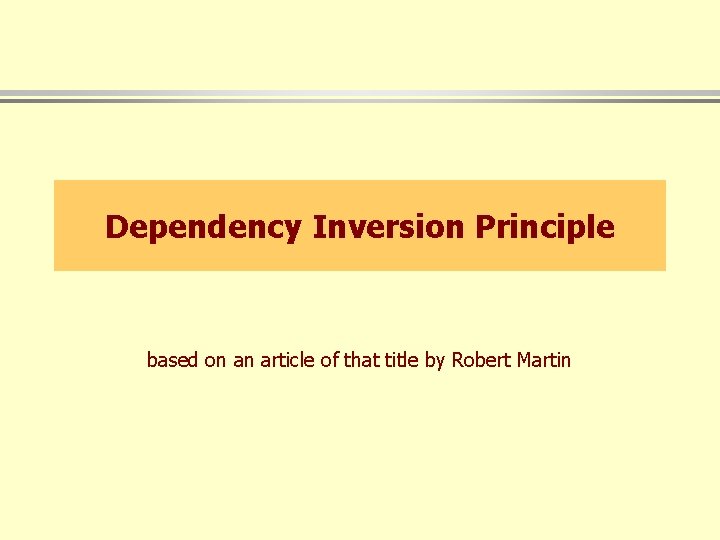 Dependency Inversion Principle based on an article of that title by Robert Martin 