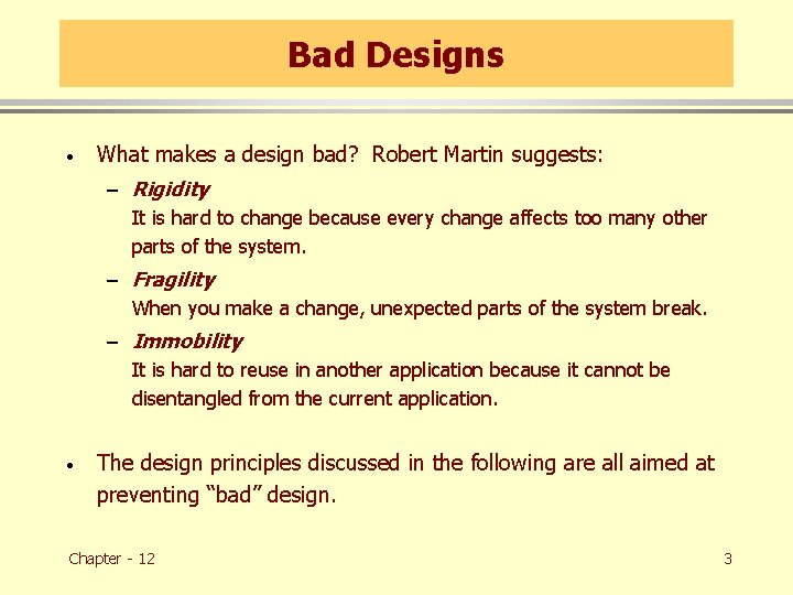 Bad Designs · What makes a design bad? Robert Martin suggests: – Rigidity It