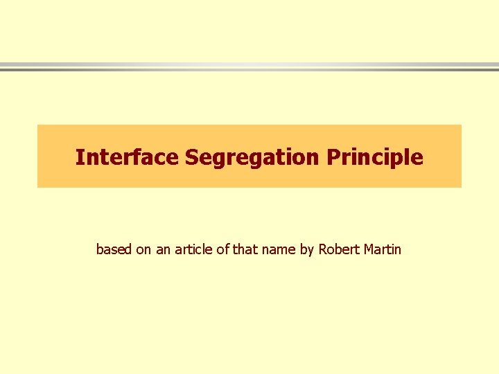 Interface Segregation Principle based on an article of that name by Robert Martin 