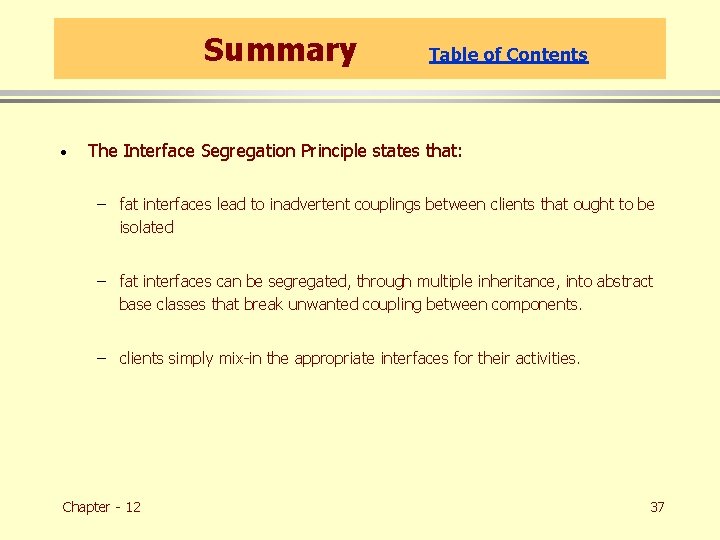 Summary · Table of Contents The Interface Segregation Principle states that: – fat interfaces