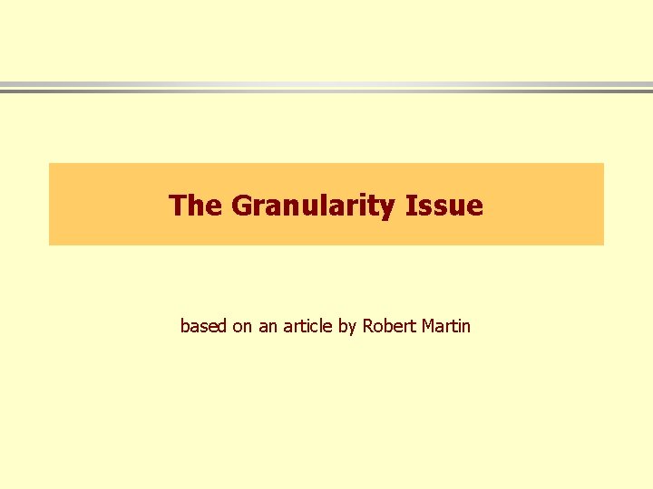 The Granularity Issue based on an article by Robert Martin 