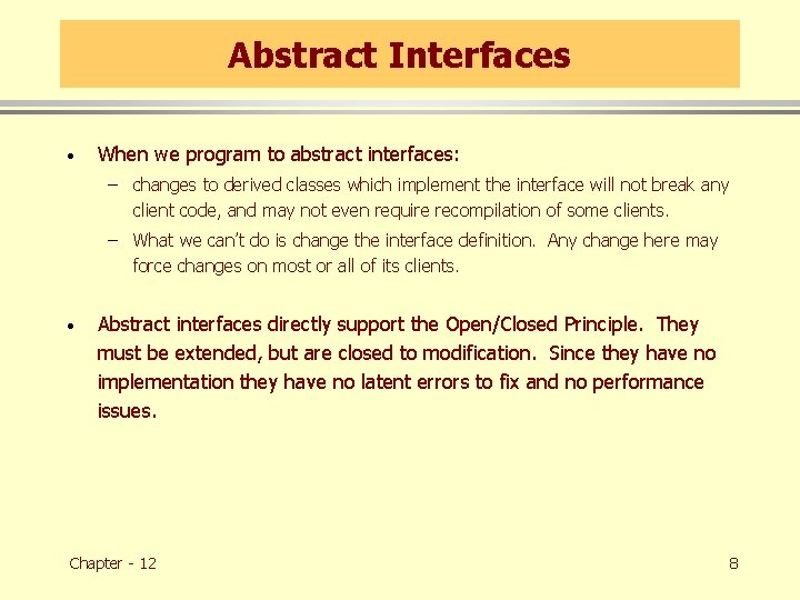 Abstract Interfaces · When we program to abstract interfaces: – changes to derived classes