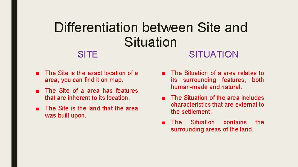 Differentiation between Site and Situation SITE SITUATION ■ The Site is the exact location