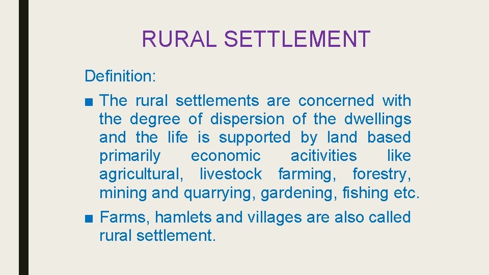 RURAL SETTLEMENT Definition: ■ The rural settlements are concerned with the degree of dispersion