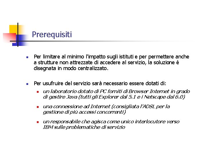 Prerequisiti n n Per limitare al minimo l'impatto sugli istituti e permettere anche a