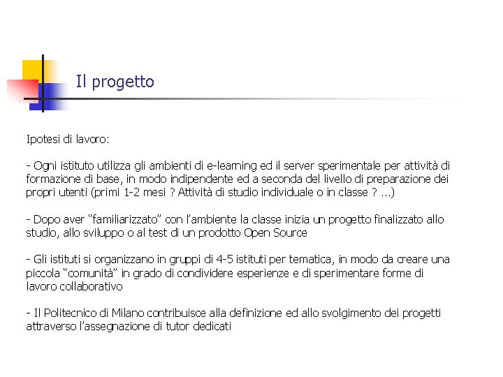 Il progetto Ipotesi di lavoro: - Ogni istituto utilizza gli ambienti di e-learning ed