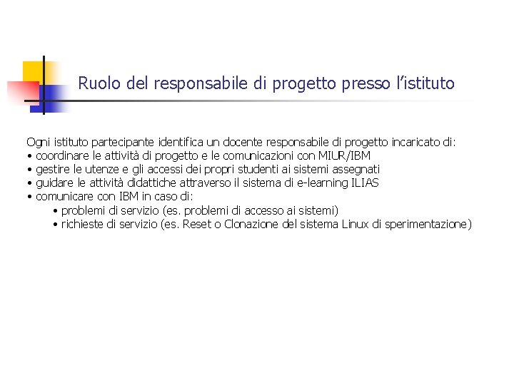 Ruolo del responsabile di progetto presso l’istituto Ogni istituto partecipante identifica un docente responsabile