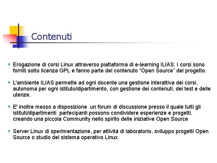 Contenuti Erogazione di corsi Linux attraverso piattaforma di e-learning ILIAS. I corsi sono forniti