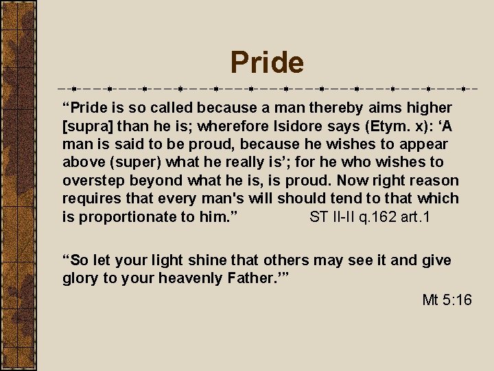Pride “Pride is so called because a man thereby aims higher [supra] than he