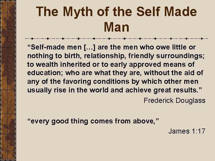 The Myth of the Self Made Man “Self-made men […] are the men who