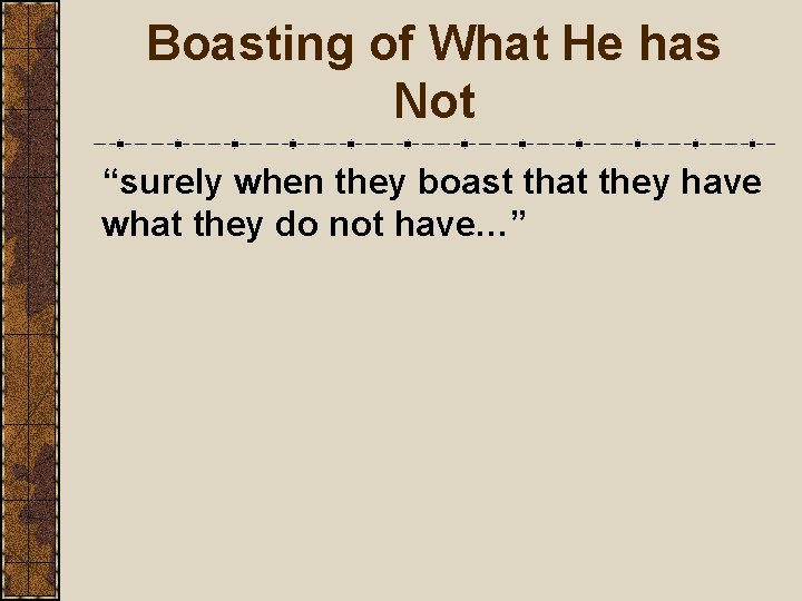 Boasting of What He has Not “surely when they boast that they have what