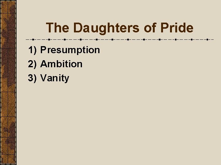 The Daughters of Pride 1) Presumption 2) Ambition 3) Vanity 