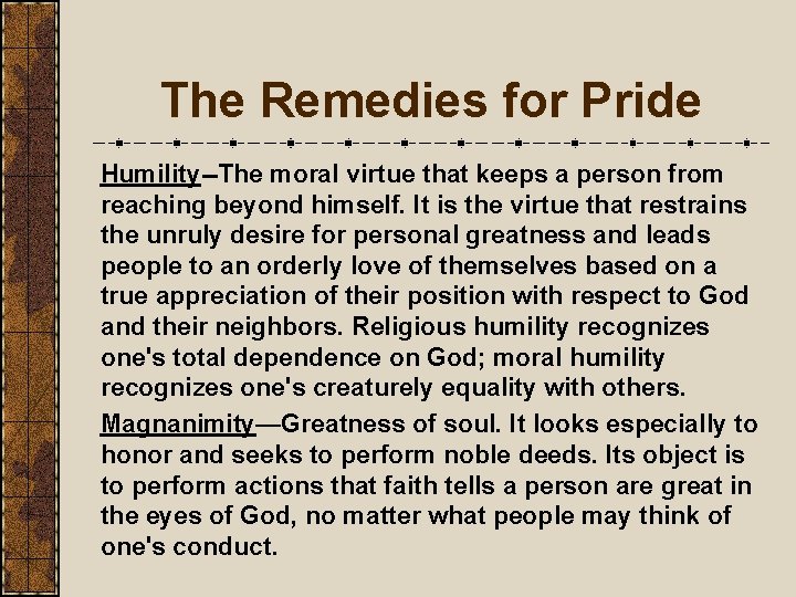 The Remedies for Pride Humility--The moral virtue that keeps a person from reaching beyond