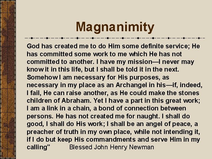 Magnanimity God has created me to do Him some definite service; He has committed