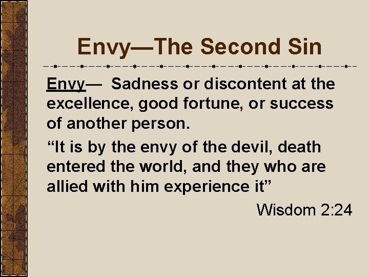 Envy—The Second Sin Envy— Sadness or discontent at the excellence, good fortune, or success