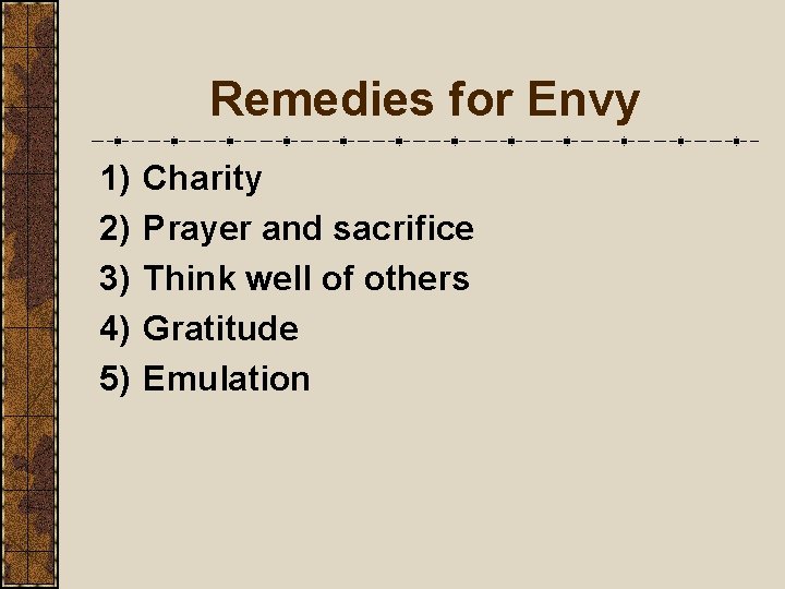 Remedies for Envy 1) 2) 3) 4) 5) Charity Prayer and sacrifice Think well