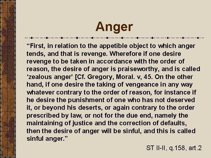 Anger “First, in relation to the appetible object to which anger tends, and that