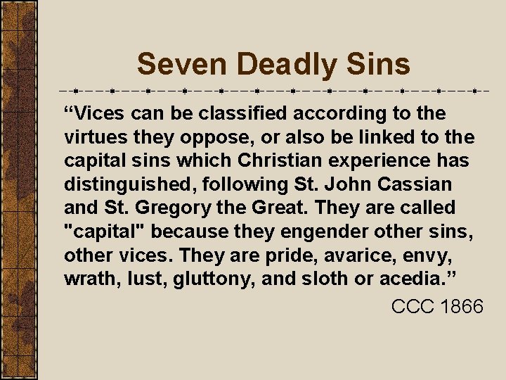Seven Deadly Sins “Vices can be classified according to the virtues they oppose, or