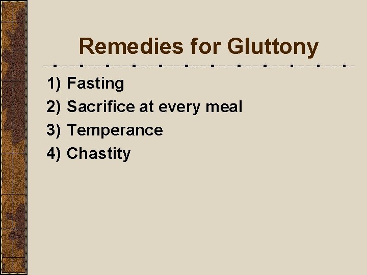 Remedies for Gluttony 1) 2) 3) 4) Fasting Sacrifice at every meal Temperance Chastity