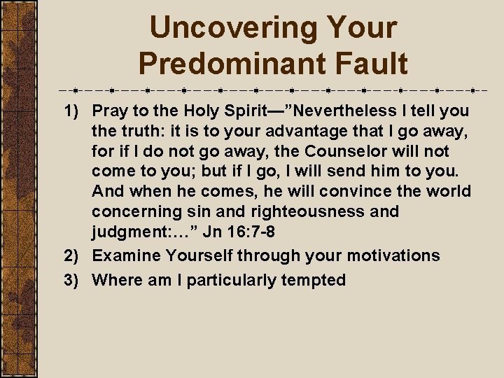 Uncovering Your Predominant Fault 1) Pray to the Holy Spirit—”Nevertheless I tell you the