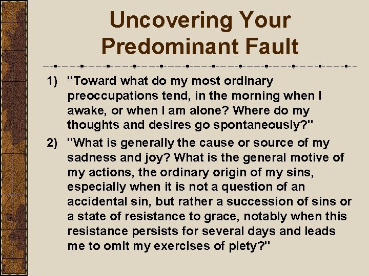 Uncovering Your Predominant Fault 1) "Toward what do my most ordinary preoccupations tend, in