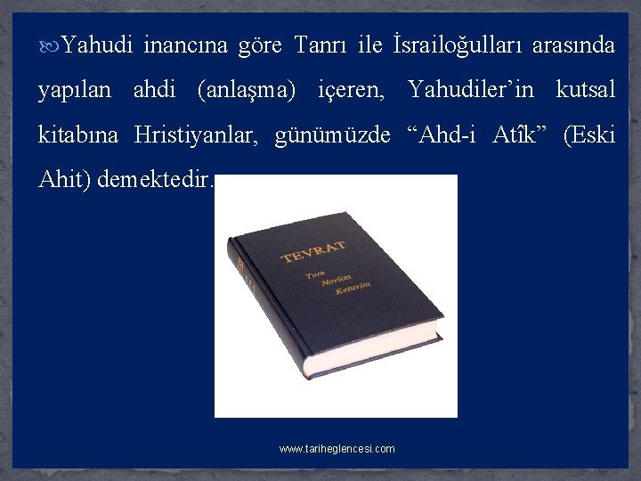  Yahudi inancına göre Tanrı ile İsrailoğulları arasında yapılan ahdi (anlaşma) içeren, Yahudiler’in kutsal