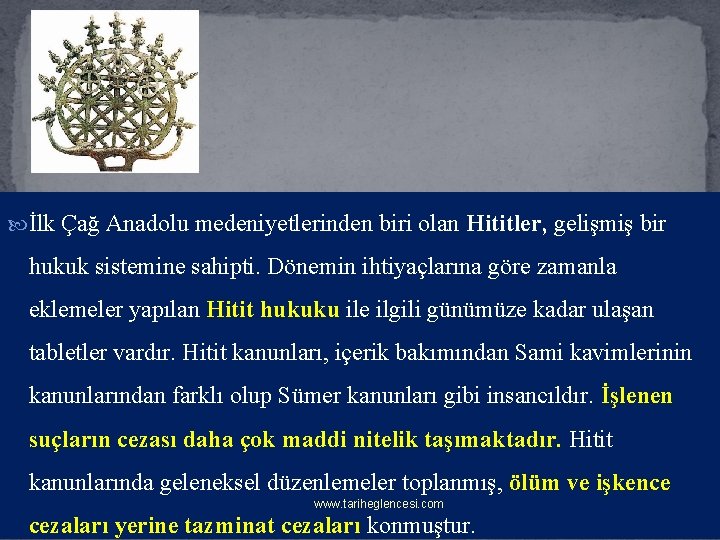  İlk Çağ Anadolu medeniyetlerinden biri olan Hititler, gelişmiş bir hukuk sistemine sahipti. Dönemin