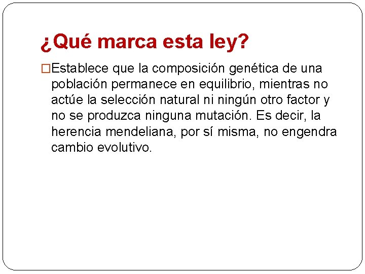 ¿Qué marca esta ley? �Establece que la composición genética de una población permanece en