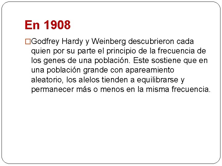 En 1908 �Godfrey Hardy y Weinberg descubrieron cada quien por su parte el principio