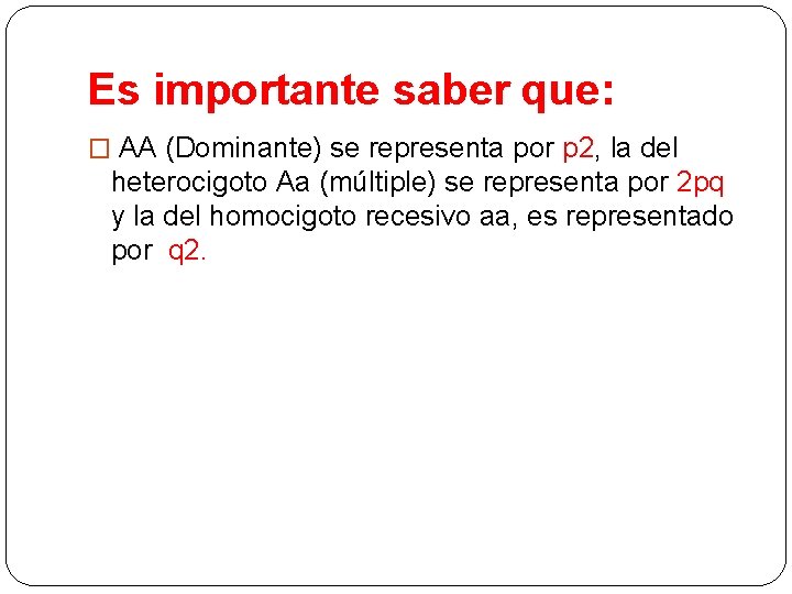 Es importante saber que: � AA (Dominante) se representa por p 2, la del