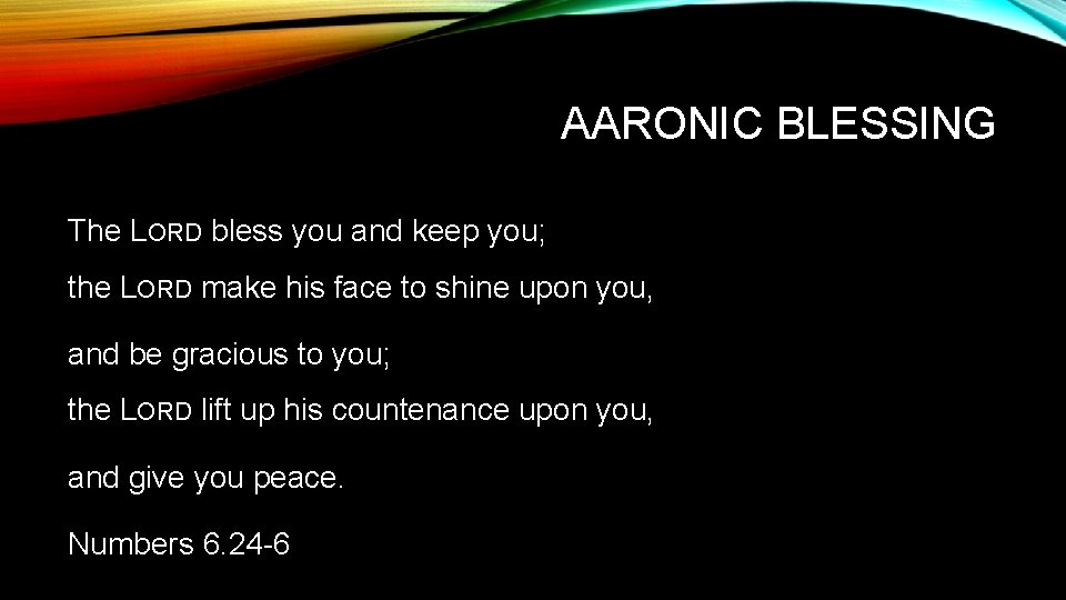 AARONIC BLESSING The LORD bless you and keep you; the LORD make his face