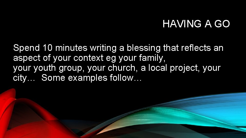 HAVING A GO Spend 10 minutes writing a blessing that reflects an aspect of