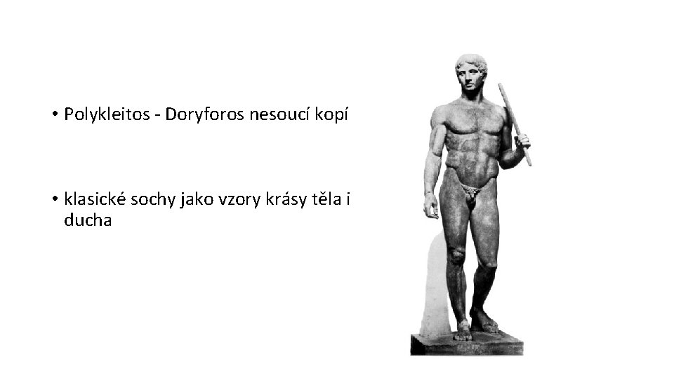  • Polykleitos - Doryforos nesoucí kopí • klasické sochy jako vzory krásy těla