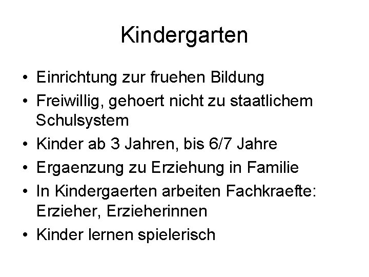 Kindergarten • Einrichtung zur fruehen Bildung • Freiwillig, gehoert nicht zu staatlichem Schulsystem •