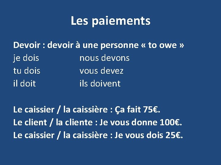 Les paiements Devoir : devoir à une personne « to owe » je dois