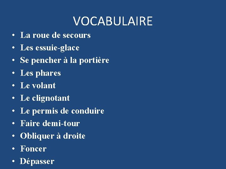 VOCABULAIRE • • • La roue de secours Les essuie-glace Se pencher à la