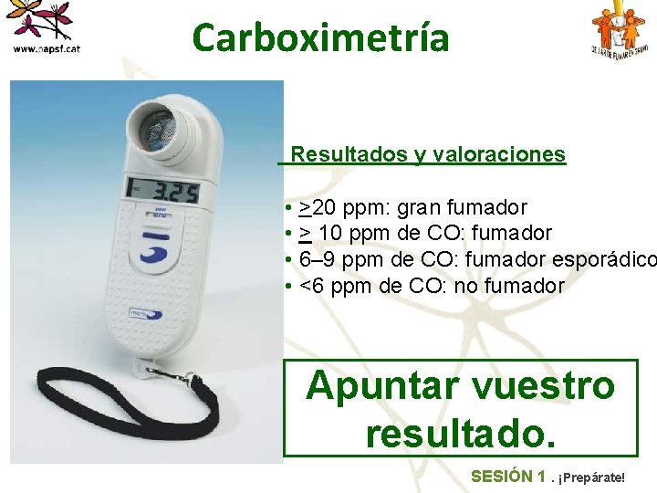 Carboximetría Resultados y valoraciones • >20 ppm: gran fumador • > 10 ppm de