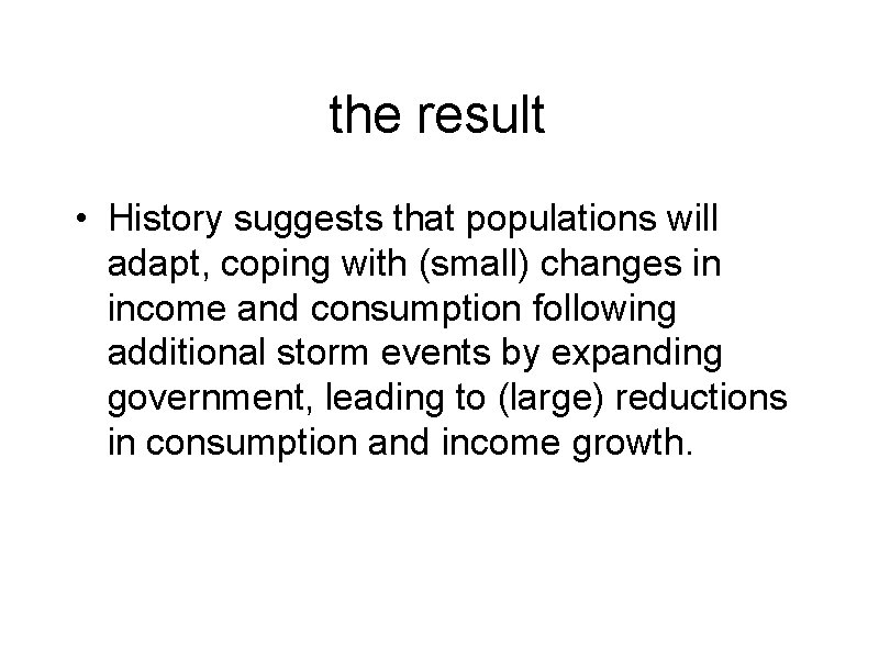 the result • History suggests that populations will adapt, coping with (small) changes in