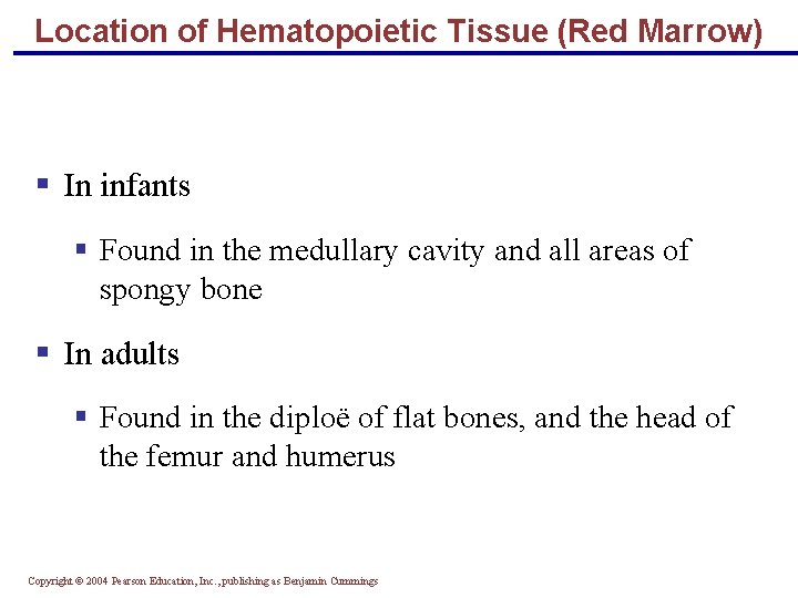 Location of Hematopoietic Tissue (Red Marrow) § In infants § Found in the medullary