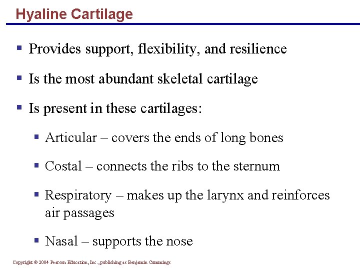 Hyaline Cartilage § Provides support, flexibility, and resilience § Is the most abundant skeletal