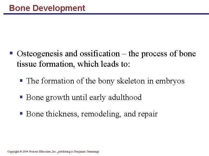 Bone Development § Osteogenesis and ossification – the process of bone tissue formation, which