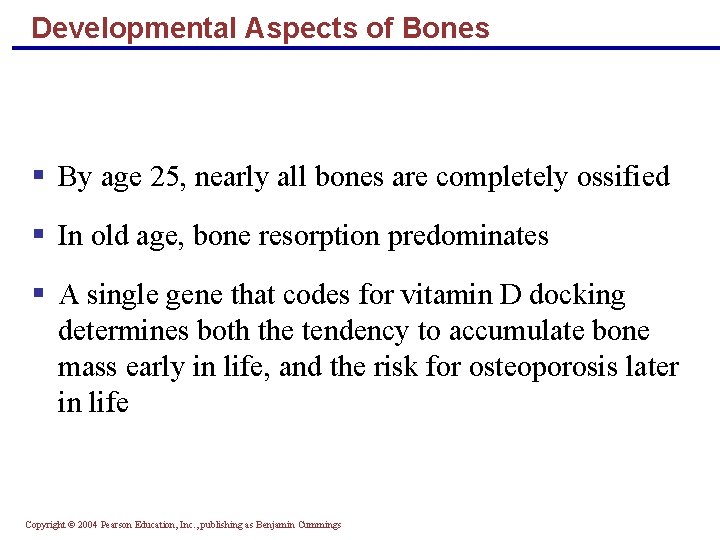 Developmental Aspects of Bones § By age 25, nearly all bones are completely ossified