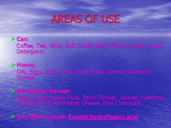 AREAS OF USE Ø Car: Coffee, Tea, Wine, Soft Drinks, Body Fluids, Liquid Detergents