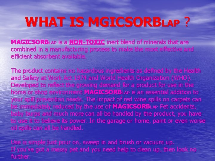 WHAT IS MGICSORBLAP ? MAGICSORBLAP is a NON-TOXIC inert blend of minerals that are